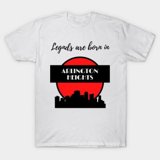 Legends are born in Arlington Heights T-Shirt